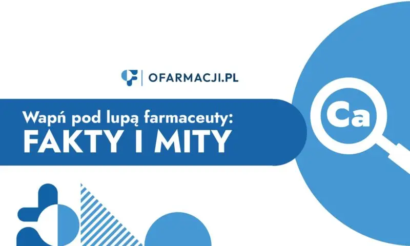Wapń pod lupą farmaceuty: fakty i mity